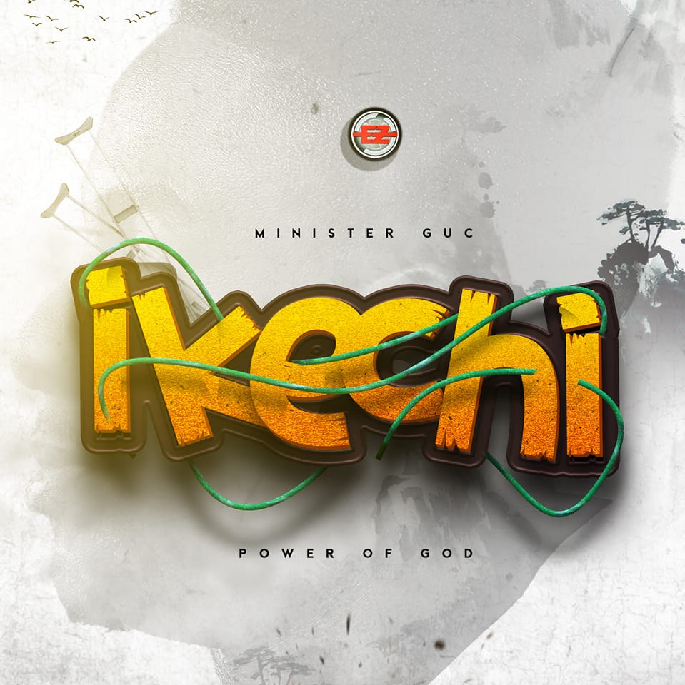 Minister Guc Ikechi Power of God New Song