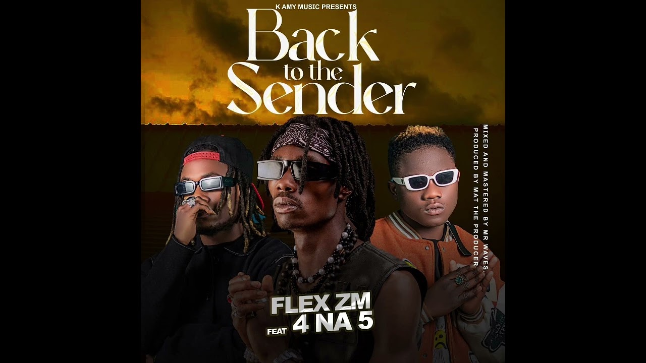 Flex Zm ft 4 Na 5 Back To The Sender Mp3 Download