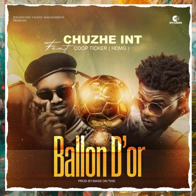 Chuzhe Int ft Coop Ticker HDMG Ballon D or Mp3 Download