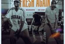 Selemanyo ft Jae Cash Fresh Again mp3 download